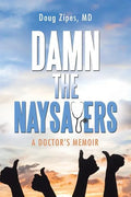 Damn the Naysayers: A Doctor'S Memoir - Paperback