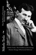 Nikola Tesla: The Problem of Increasing Human Energy (Illustrated Edition) - Paperback