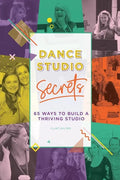 Dance Studio Secrets: 65 Ways To Build A Thriving Studio - Paperback