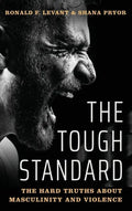 Tough Standard: The Hard Truths about Masculinity and Violence - Hardcover