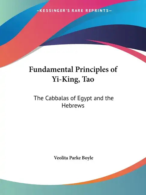 Fundamental Principles of Yi-King, Tao: The Cabbalas of Egypt and the Hebrews - Paperback