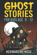 Ghost Stories for Kids Age 9 - 12: A Collection of Classic Short Ghost Stories With Pictures - Paperback