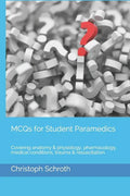 McQs for Student Paramedics: Covering Anatomy & Physiology, Pharmacology, Medical Conditions, Trauma & Resuscitation. - Paperback