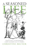 A Seasoned Life: Greeting and Honoring Each Season as It Comes - Paperback