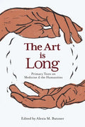 The Art Is Long: Primary Texts on Medicine and the Humanities - Paperback