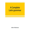 A complete Latin grammar - Paperback