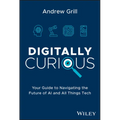 Digitally Curious: Your Guide to Navigating the Future of AI and All Things Tech - Hardcover
