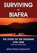 Surviving in Biafra: The Story of the Nigerian Civil War - Hardcover