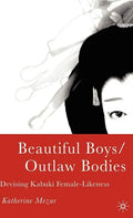 Beautiful Boys/Outlaw Bodies: Devising Kabuki Female-Likeness - Hardcover