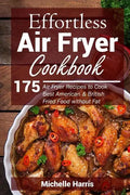 Effortless Air Fryer Cookbook: 175 Air Fryer Recipes to Cook Best American and B - Paperback