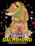 I love Dachshund Coloring Books for Adults: Dachshund and Friends Dog Animal Stress-relief Coloring Book For Grown-ups - Paperback