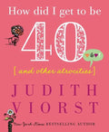 How Did I Get to Be Forty: And Other Atrocities - Hardcover