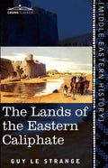 The Lands of the Eastern Caliphate: Mesopotamia, Persia, and Central Asia from the Moslem Conquest to the Time of Timur - Paperback