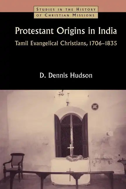 Protestant Origins in India: Tamil Evangelical Christians, 1706-1835 - Paperback