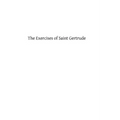 The Exercises of Saint Gertrude: Virgin and Abbess of the Order of St. Benedict - Paperback