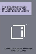 The Correspondence of Walter Scott and Charles Robert Maturin - Paperback
