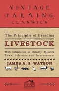 The Principles of Breeding Livestock - With Information on Heredity, Mendel's Laws, Selection and Improvement - Paperback