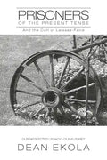 Prisoners of the Present Tense: And the Cult of Laissez-Faire - Paperback