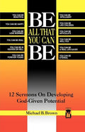 Be All That You Can Be: 12 Sermons On Developing God-Given Potential - Paperback