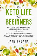 Keto Diet For Beginners: The Keto Life - Kick Start Your Keto Weight Loss Journey In 10 Days: The Ultimate Low Carb Ketogenic Diet For Beginner - Paperback