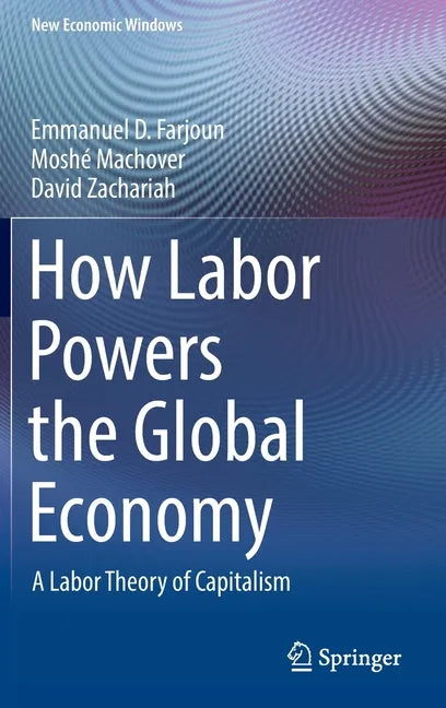 How Labor Powers the Global Economy: A Labor Theory of Capitalism - Hardcover