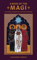 A Book of the Magi: Lore, Prayers, and Spellcraft of the Three Holy Kings - Paperback
