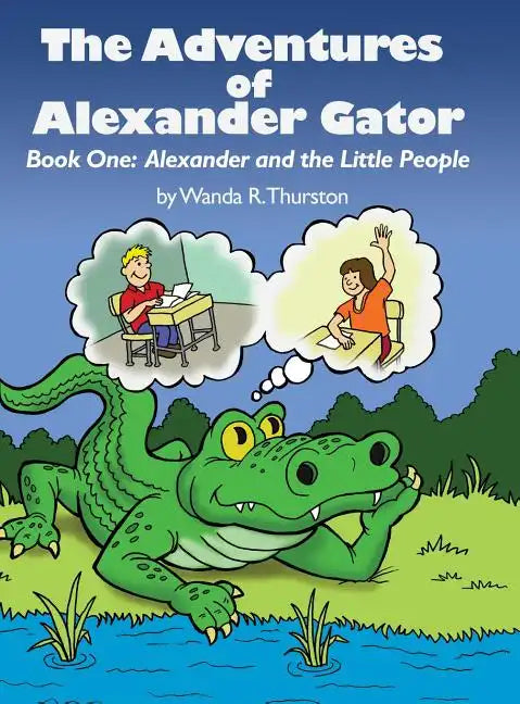 The Adventures of Alexander Gator: Book One: Alexander and the Little People - Hardcover