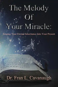 The Melody of Your Miracle: Singing Your Eternal Inheritance Into Your Now - Paperback