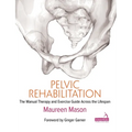 Pelvic Rehabilitation: The Manual Therapy and Exercise Guide Across the Lifespan - Paperback