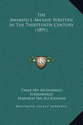 The Awarifu-L-Ma'arif, Written in the Thirteenth Century (1891) - Hardcover