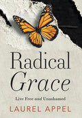 Radical Grace: Live Free and Unashamed - Hardcover