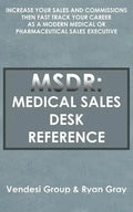 Msdr: Medical Sales Desk Reference: Increase Your Sales and Commissions then Fast Track your Career as a Modern Medical or P - Paperback