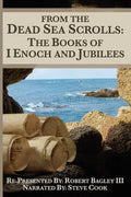From The Dead Sea Scrolls: The Books of I Enoch and Jubilees: Re-Presented by Robert James Bagley - Paperback