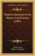 Modern Harmony in Its Theory and Practice (1905) - Hardcover