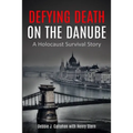Defying Death on the Danube: A Holocaust Survival Story - Paperback