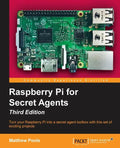 Raspberry Pi for Secret Agents - Third Edition: Turn your Raspberry Pi into a secret agent toolbox with this set of exciting projects - Paperback