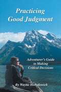 Practicing Good Judgment: Adventurer's Guide to Making Critical Decisions - Paperback