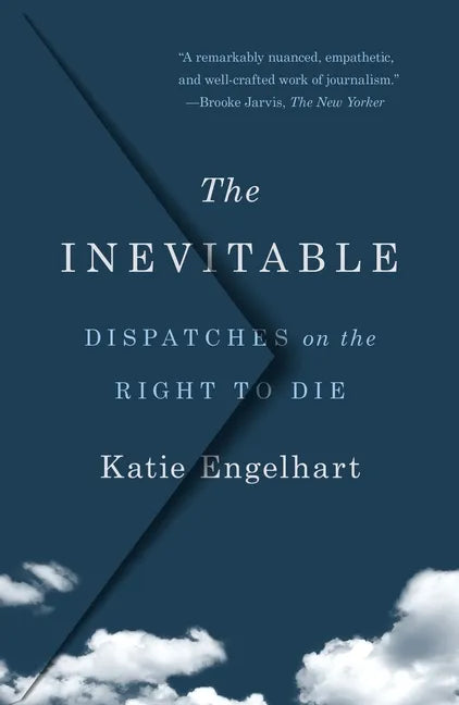 The Inevitable: Dispatches on the Right to Die - Paperback