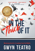 In the Thick of It: Mastering the Art of Leading from the Middle - Hardcover