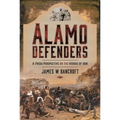 Alamo Defenders: A Fresh Perspective on the Heroes of 1836 - Hardcover