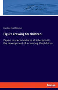 Figure drawing for children: Papers of special value to all interested in the development of art among the children - Paperback