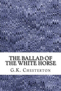 The Ballad Of The White Horse: (G.K. Chesterton Classics Collection) - Paperback