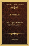 Christ Is All: The Gospel of the Old Testament, Genesis - Hardcover