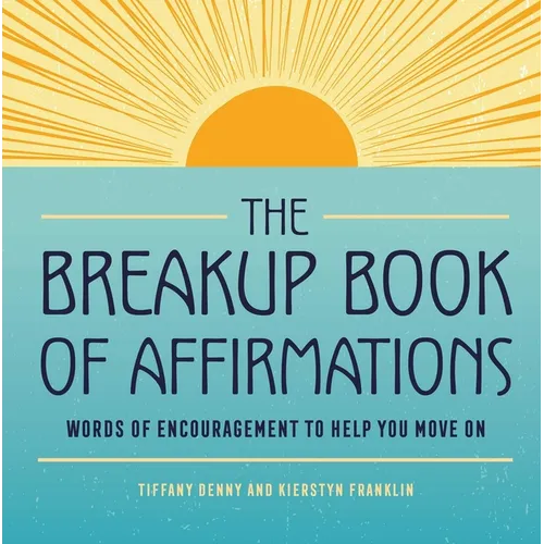 The Breakup Book of Affirmations: Words of Encouragement to Help You Move on - Paperback