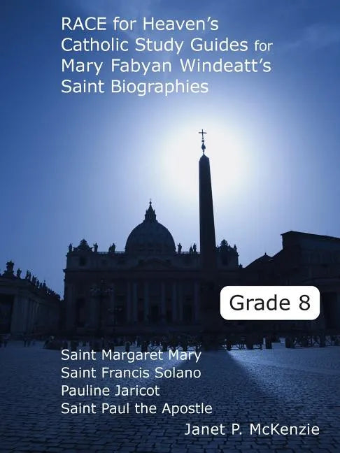Race for Heaven's Catholic Study Guides for Mary Fabyan Windeatt's Saint Biographies Grade 8 - Paperback