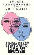Is India ready for gender neutral laws? - Paperback