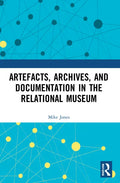 Artefacts, Archives, and Documentation in the Relational Museum - Paperback