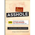 Dear Asshole: 101 Tear-Out Letters to the Morons Who Muck Up Your Life - Paperback