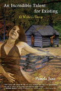 An Incredible Talent for Existing: A Writer's Story - Paperback