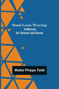 Hand-Loom Weaving: A Manual for School and Home - Paperback